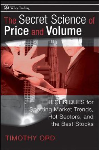 the secret science of price and volume,techniques for spotting market trends, hot sectors, and the best stocks (en Inglés)
