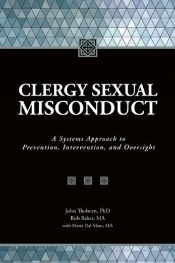 clergy sexual misconduct,a systems approach to prevention, intervention, and oversight (en Inglés)