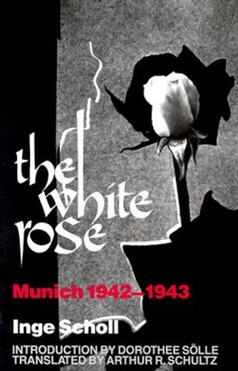 the white rose,munich 1942-1943 (en Inglés)