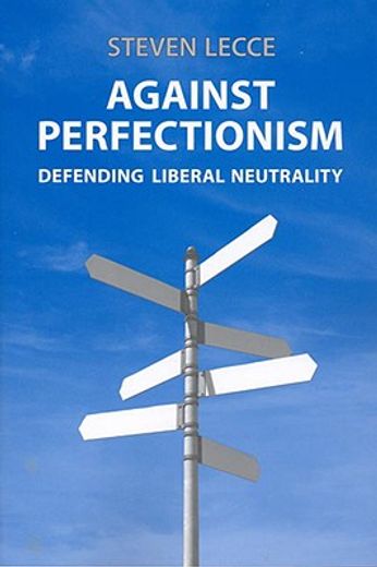 against perfectionism,defending liberal neutrality