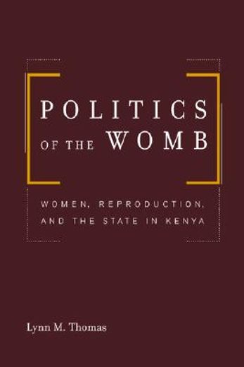politics of the womb,women, reproduction, and the state in kenya