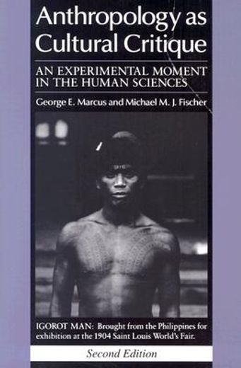 Anthropology as Cultural Critique: An Experimental Moment in the Human Sciences (en Inglés)