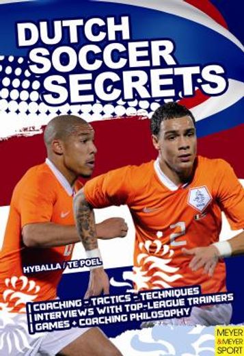 Dutch Soccer Secrets: Playing and Coaching Philosophy - Coaching - Tactics - Technique (en Inglés)