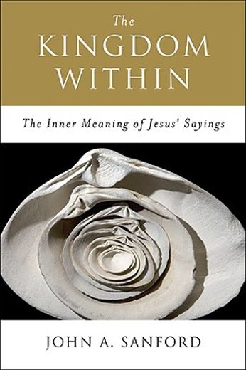 the kingdom within,the inner meaning of jesus´ sayings (en Inglés)