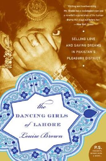 the dancing girls of lahore,selling love and saving dreams in pakistan´s pleasure district (en Inglés)
