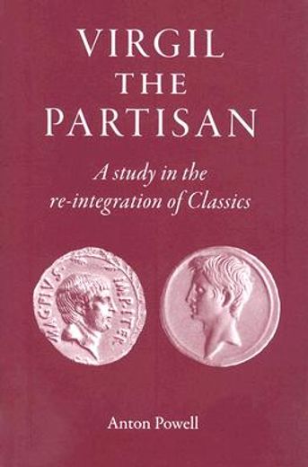 Virgil the Partisan: A Study in the Re-Integration of Classics