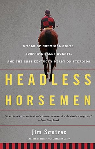 headless horsemen,a tale of chemical colts, subprime sales agents, and the last kentucky derby on steroids