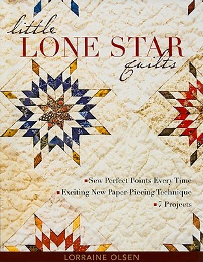 little lone star quilts,sew perfect points every time, exciting new paper-piecing techniques