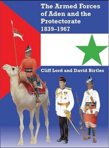 Armed Forces of Aden and the Protectorate 1839-1967 (en Inglés)