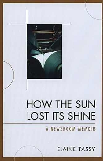 how the sun lost its shine,a newsroom memoir