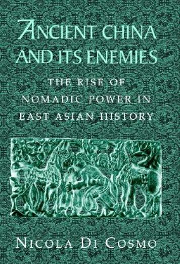 Ancient China and its Enemies: The Rise of Nomadic Power in East Asian History (in English)