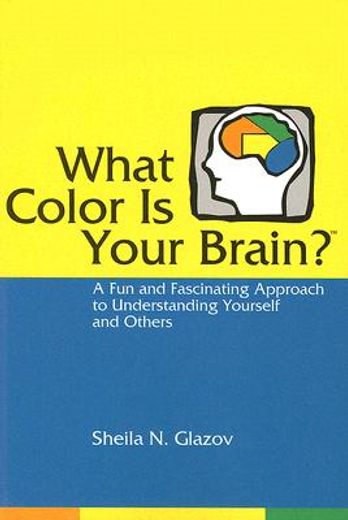 what color is your brain?,a fun and fascinating approach to understanding yourself and others (en Inglés)