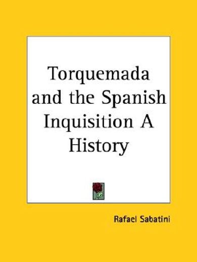 torquemada and the spanish inquisition a history