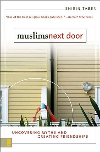 muslims next door,uncovering myths and creating friendships (en Inglés)