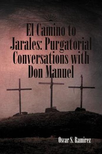 el camino to jarales: purgatorial conversations with don manuel (en Inglés)