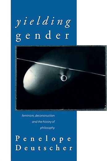 yielding gender,feminism, deconstruction, and the history of philosophy