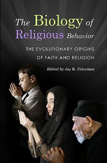 the biology of religious behavior,the evolutionary origins of faith and religion