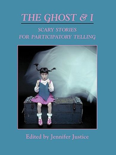 the ghost & i,scary stories for participatory telling