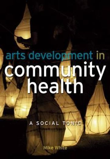 Arts Development in Community Health: A Social Tonic (en Inglés)