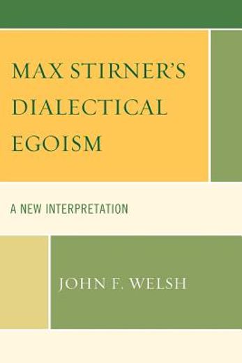 max stirner`s dialectical egoism,a new interpretation