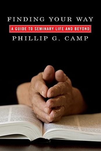 finding your way: a guide to seminary life and beyond