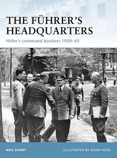 The Führer's Headquarters: Hitler's Command Bunkers 1939-45 (en Inglés)