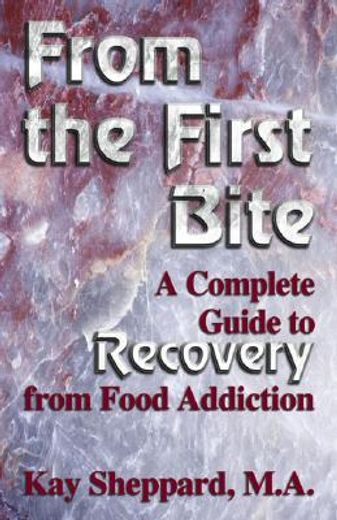 from the first bite,a complete guide to recovery from food addiction