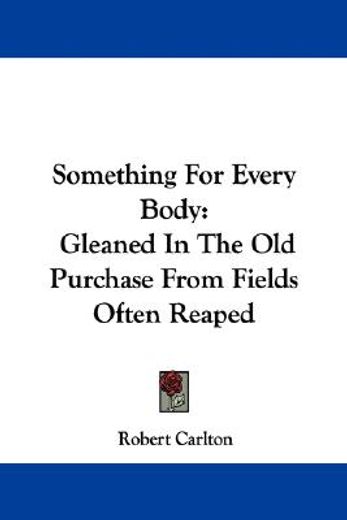 something for every body: gleaned in the