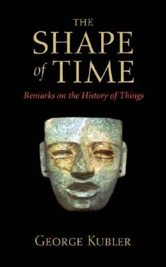 the shape of time,remarks on the history of things