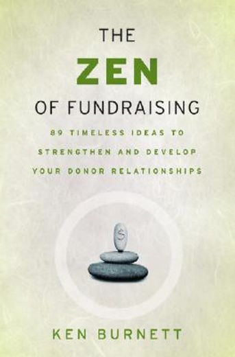 the zen of fundraising,89 timeless ideas to strengthen and develop your donor relationships (en Inglés)