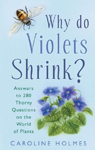 why do violets shrink?,answers to 280 thorny questions on the world of plants
