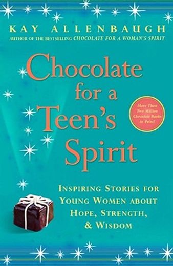 chocolate for a teen´s spirit,inspiring stories for young women about hope, strength, and wisdom
