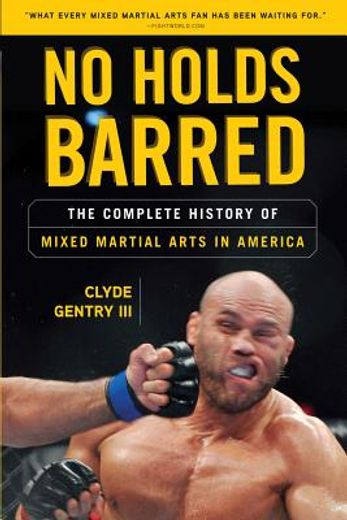 No Holds Barred: The Complete History of Mixed Martial Arts in America (en Inglés)