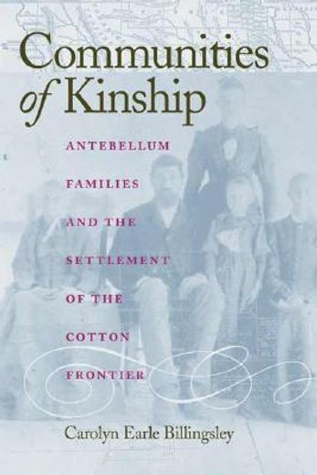 communities of kinship,antebellum families and the settlement of the cotton frontier