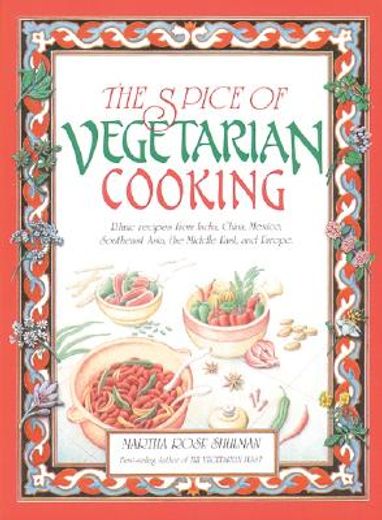 the spice of vegetarian cooking,ethnic recipes from india, china, mexico, southeast asia, the middle east, and europe