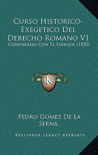 curso historico-exegetico del derecho romano v1: comparado con el espanol (1850)