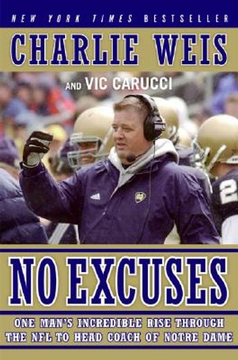 no excuses,one man´s incredible rise through the nfl to head coach of notre dame