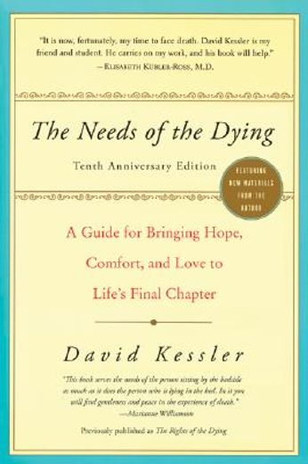The Needs of the Dying: A Guide for Bringing Hope, Comfort, and Love to Life's Final Chapter