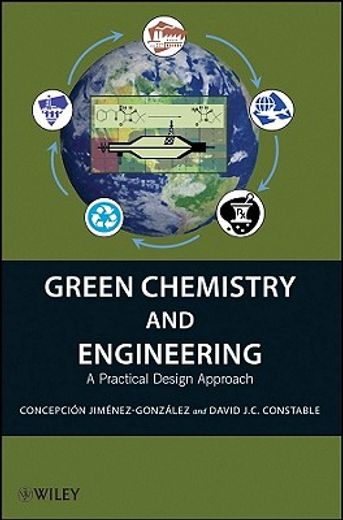 green chemistry and engineering,a practical design approach (en Inglés)