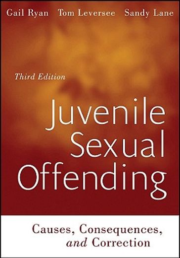 juvenile sexual offending,causes, consequences, and correction