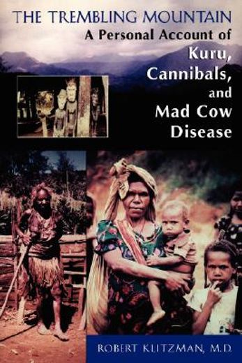 the trembling mountain,a personal account of kuru, cannibals, and mad cow disease (in English)