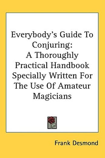everybody´s guide to conjuring,a thoroughly practical handbook specially written for the use of amateur magicians
