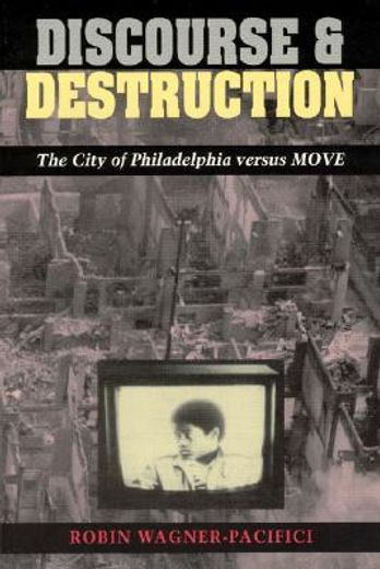 discourse and destruction,the city of philadelphia versus move