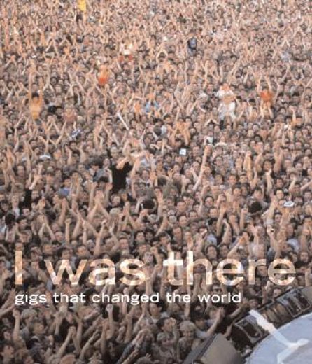 i was there,gigs that changed the world