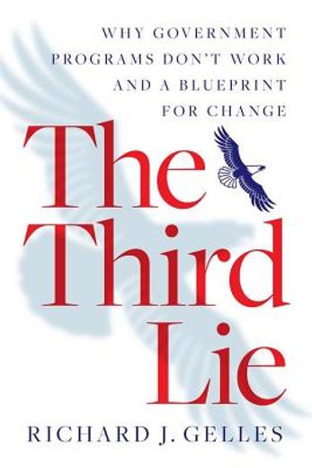 The Third Lie: Why Government Programs Don't Work--And a Blueprint for Change (en Inglés)