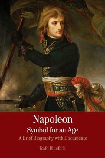 napoleon,symbol for an age: a brief history with documents
