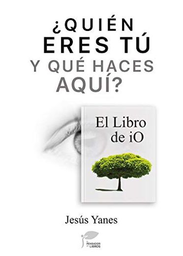Quién Eres tú y qué Haces Aquí-El Libro de io (in Spanish)