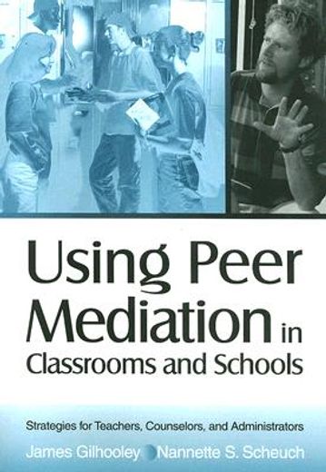 using peer mediation in classrooms and schools,strategies for teachers, counselors, and administrators
