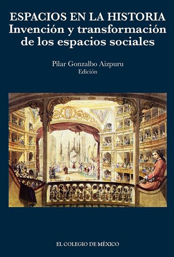 Espacios en la Historia. Invencion y Transformacion de los Espacios Sociales (in Spanish)