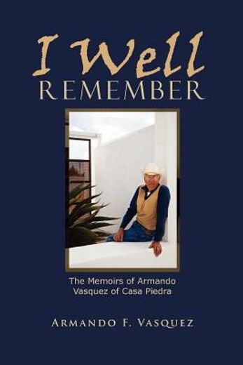 i well remember: the memoirs of armando vasquez of casa piedra
